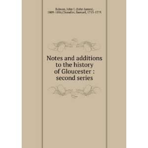 additions to the history of Gloucester  second series John J. (John 