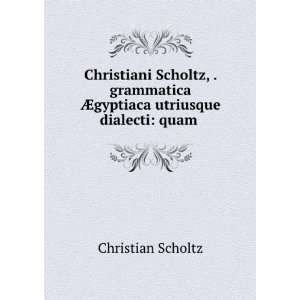  Christiani Scholtz, . grammatica Ã?gyptiaca utriusque 