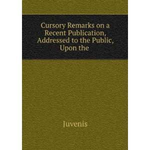  Cursory Remarks on a Recent Publication, Addressed to the 
