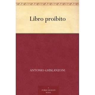 Image: Libro proibito (Italian Edition): Antonio Ghislanzoni