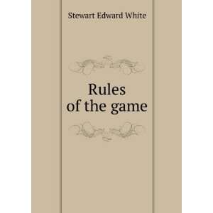 Rules of the game Stewart Edward White Books
