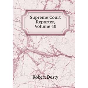  Supreme Court Reporter, Volume 40 Robert Desty Books