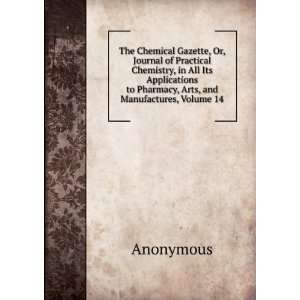 The Chemical Gazette, Or, Journal of Practical Chemistry, in All Its 