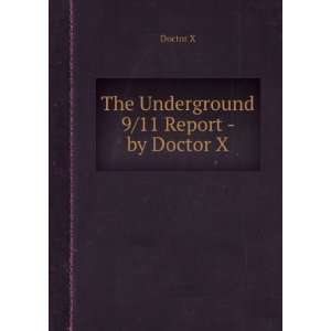  The Underground 9/11 Report   by Doctor X Doctor X Books