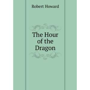  The Hour of the Dragon Robert Howard Books