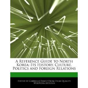 Reference Guide to North Korea: Its History, Culture, Politics and 