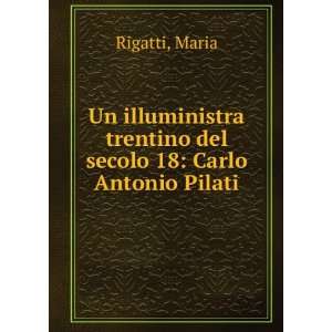   trentino del secolo 18 Carlo Antonio Pilati Maria Rigatti Books