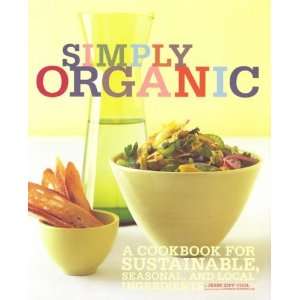  Simply Organic A Cookbook for Sustainable, Seasonal, and 