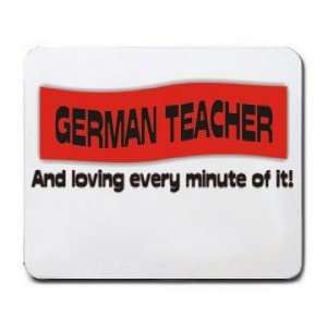  GERMAN TEACHER And loving every minute of it Mousepad 