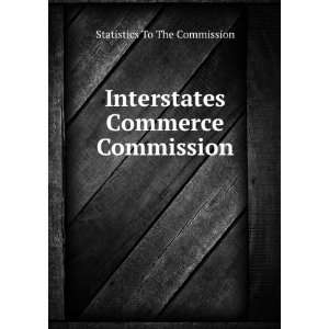  Interstates Commerce Commission Statistics To The 