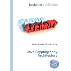  Java Cryptography Architecture Ronald Cohn Jesse Russell 