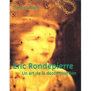 Eric Rondepeirre : un art de la décomposition by Thierry Lenain (Sep 