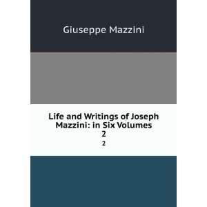   and writings of Joseph Mazzini. 2 Giuseppe, 1805 1872 Mazzini Books