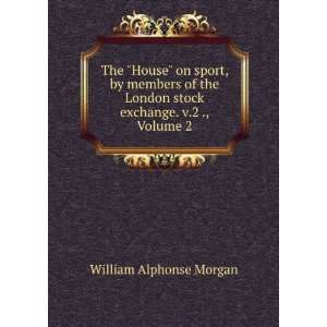   London stock exchange. v.2 ., Volume 2 William Alphonse Morgan Books