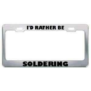  ID Rather Be Soldering Hobby Funny Metal License Plate 