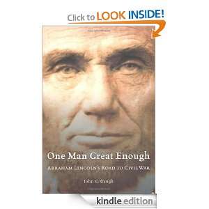 One Man Great Enough: Abraham Lincolns Road to Civil War: John C 