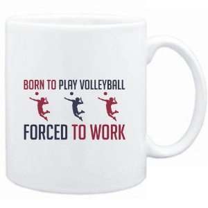  Mug White  BORN TO play Volleyball , FORCED TO WORK 