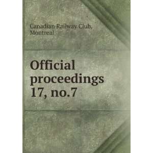   Official proceedings. 17, no.7 Montreal Canadian Railway Club Books