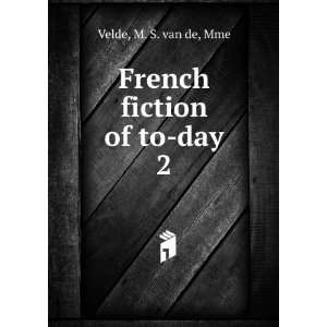  French fiction of to day, M. S. van de, Velde Books