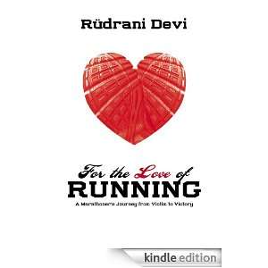 For The Love of Running: A Marathoners Journey from Victim to Victory 