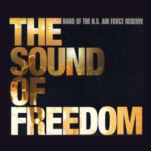    The Sound of Freedom Band of the US Air Force Reserve Music