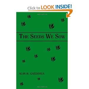 The Seeds We Sow Alan B. Gazzaniga 9781553695325  Books