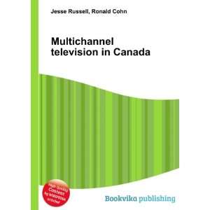  Multichannel television in Canada Ronald Cohn Jesse 