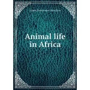  Animal life in Africa James Stevenson Hamilton Books