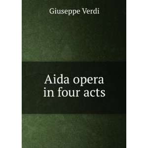  Aida opera in four acts Giuseppe Verdi Books