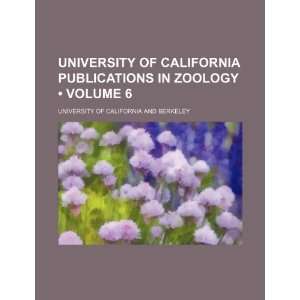  University of California Publications in Zoology (Volume 6 