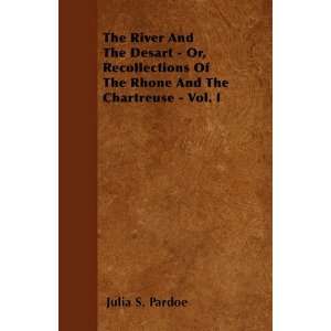  The River And The Desart   Or, Recollections Of The Rhone 