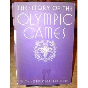  The story of the Olympic games,: With official records 