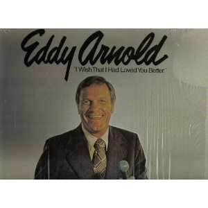  I Wish That I Had Loved You Better Eddy Arnold Music