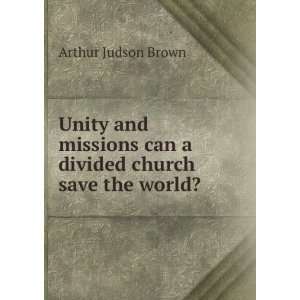  Unity and missions  can a divided church save the world 