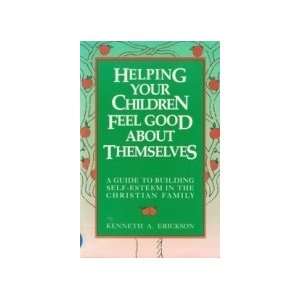 Helping Your Children Feel Good About Themselves A Guide to Building 