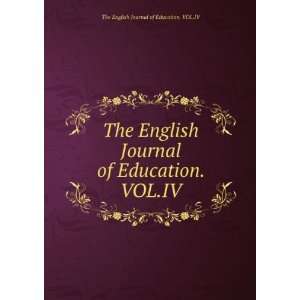   Journal of Education. VOL.IV: The English Journal of Education. VOL.IV