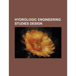 Hydrologic engineering studies design U.S. Government 9781234464172 