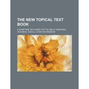  The new topical text book; a Scripture text book for the 