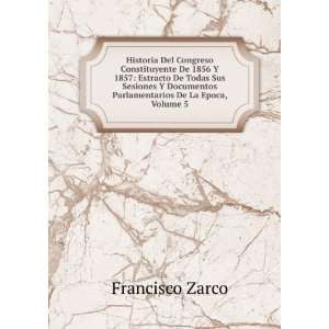  Parlamentarios De La Epoca, Volume 5 Francisco Zarco Books