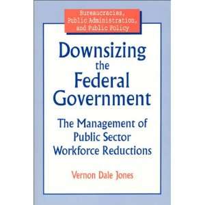 Downsizing the Federal Government The Management of Public Sector 