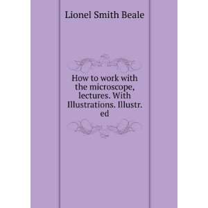   lectures. With Illustrations. Illustr. ed Lionel Smith Beale Books