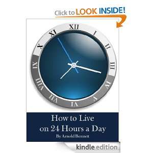 How to Live on Twenty Four Hours a Day (Annotated): Arnold Bennett 