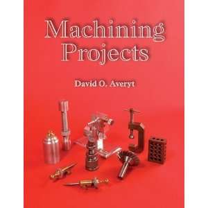  Machining Projects Textbook [Paperback] David O. Averyt 