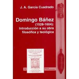  Domingo Báñez (1528 1604) Introducción a su obra 