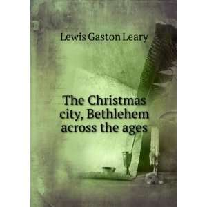  The Christmas city, Bethlehem across the ages Lewis 