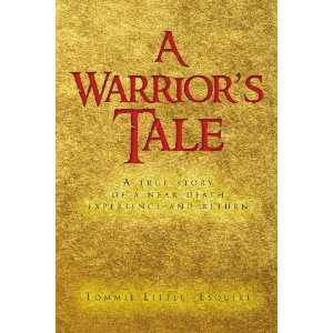  A Warriors Tale A true story of a near death experience 