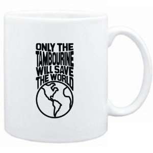  Mug White  Only the Tambourine will save the world 