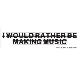  I Would Rather Be Making Music Bumper Sticker: Health 