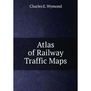  Atlas of Railway Traffic Maps Charles E. Wymond Books