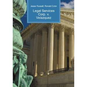  Legal Services Corp. v. Velazquez Ronald Cohn Jesse 